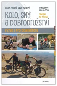 Kolo, sny a dobrodružství : výzva i pro Dominátora : cykloakce 2005-2016 směrem na východ