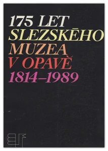 175 let Slezského muzea v Opavě 1814 -1989