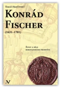 Konrád Fischer (1631–1701): Život a dílo borovanského probošta
