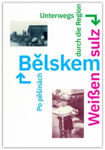 Po pěšinách Bělskem : průvodce po historii Bělé nad Radbuzou a okolí = Unterwegs durch die Region Weißensulz : Handbuch der Geschichte der Region Weißensulz